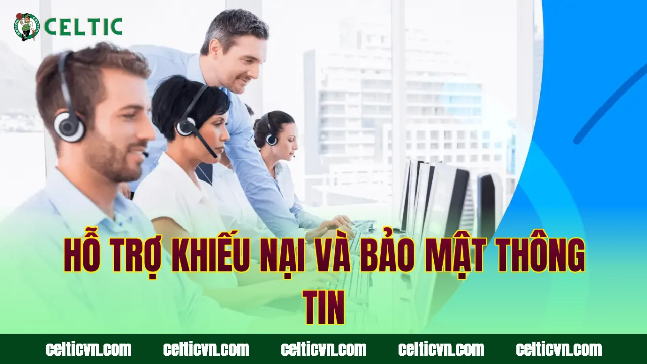 Hỗ trợ khiếu nại và bảo mật thông tin