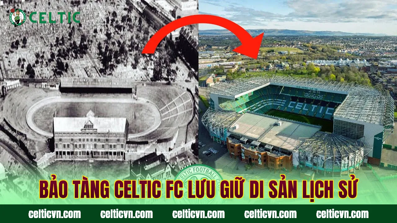 Bảo tàng Celtic FC lưu giữ di sản lịch sử