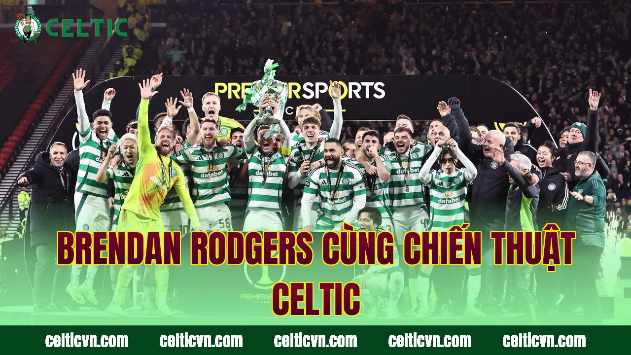 Brendan Rodgers cùng chiến thuật Celtic