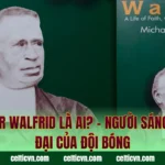 Brother Walfrid Là Ai? – Người Sáng Lập Vĩ Đại Của Đội Bóng