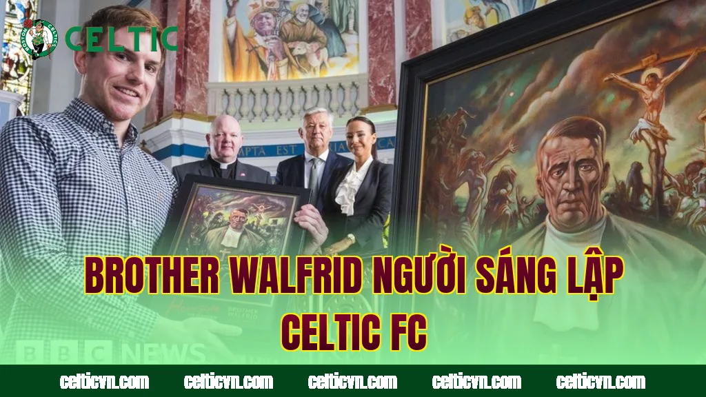 Brother Walfrid người sáng lập Celtic FC