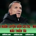 Các Đời Huấn Luyện Viên Celtic – Những Bộ Não Thiên Tài