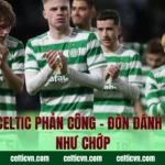 Cách Celtic Phản Công – Đòn Đánh Nhanh Như Chớp