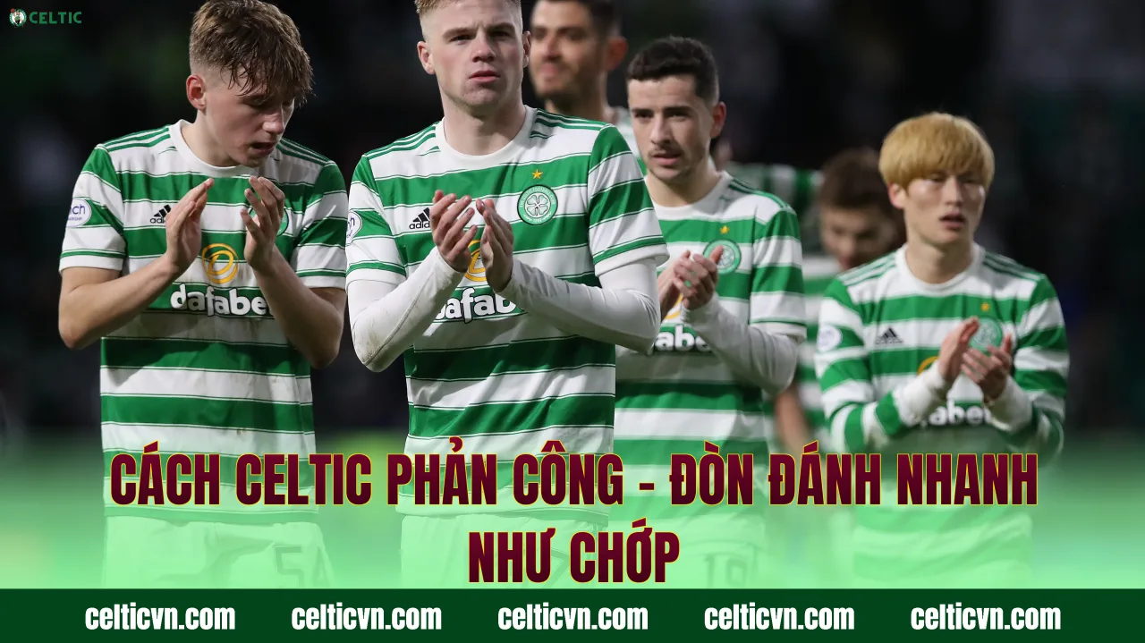 Cách Celtic Phản Công – Đòn Đánh Nhanh Như Chớp