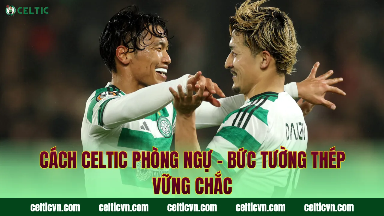 Cách Celtic Phòng Ngự – Bức Tường Thép Vững Chắc