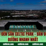 Cách Đến Sân Celtic Park – Bản Đồ Chỉ Đường Nhanh Nhất