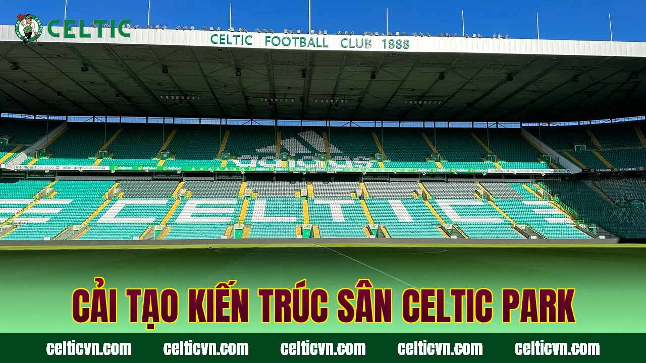 Cải tạo kiến trúc sân Celtic Park