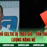 Cầu Thủ Celtic Bị Treo Giò – Tổn Thất Lực Lượng Nặng Nề