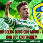 Cầu Thủ Celtic Được Cho Mượn – Cơ Hội Tích Lũy Kinh Nghiệm