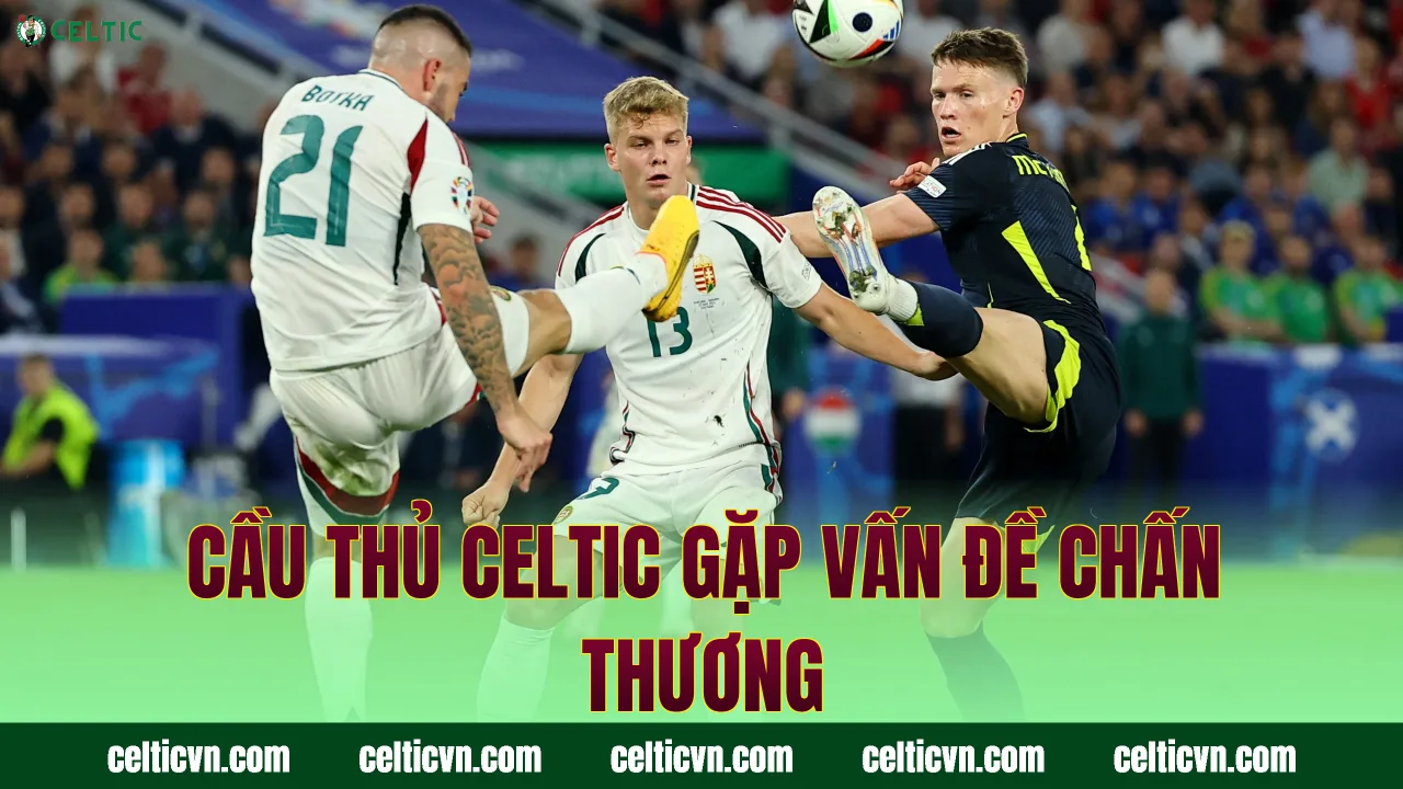 Cầu thủ Celtic gặp vấn đề chấn thương