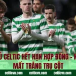 Cầu Thủ Celtic Hết Hạn Hợp Đồng – Nguy Cơ Mất Trắng Trụ Cột