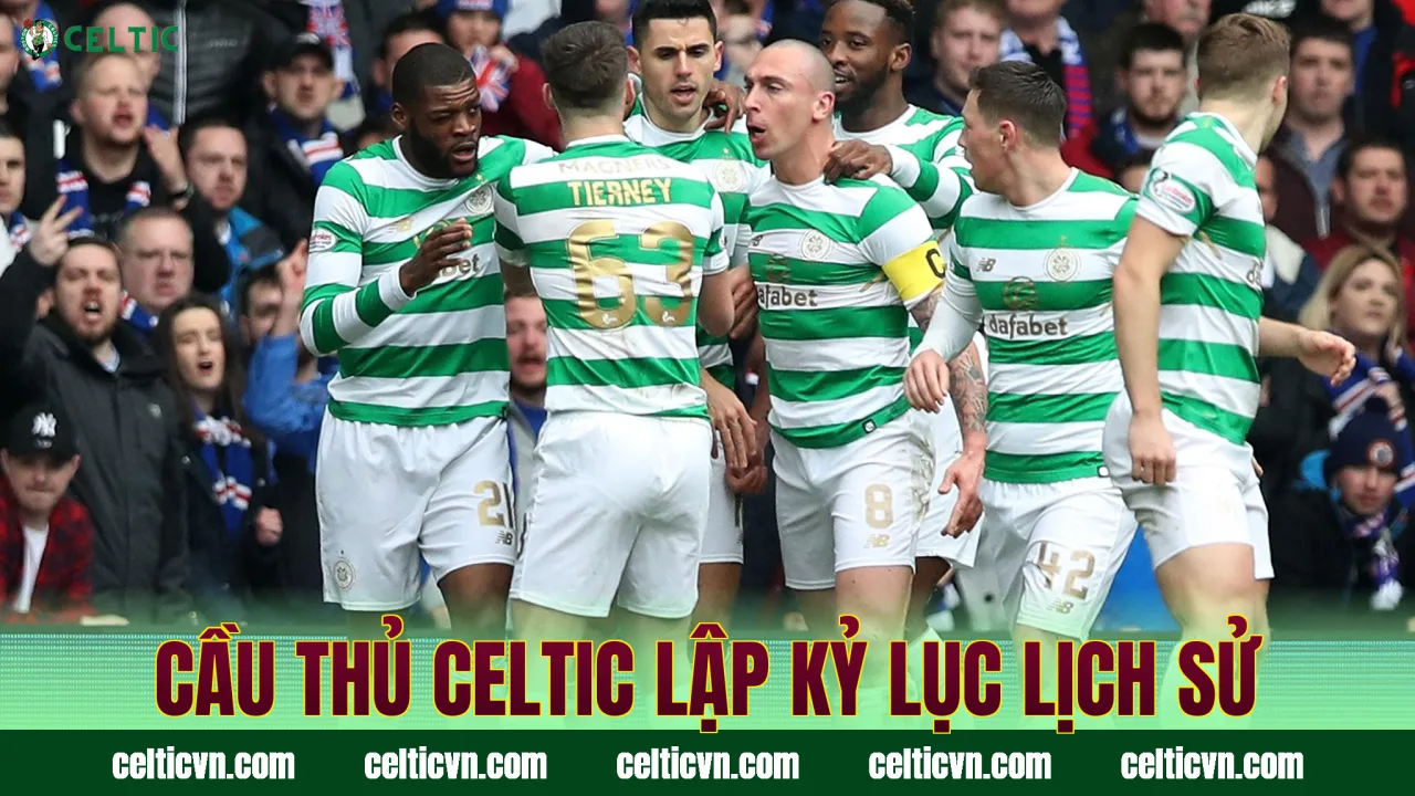 Cầu thủ Celtic lập kỷ lục lịch sử