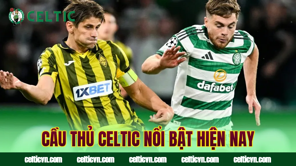 Cầu thủ Celtic nổi bật hiện nay