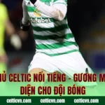 Cầu Thủ Celtic Nổi Tiếng – Gương Mặt Đại Diện Cho Đội Bóng