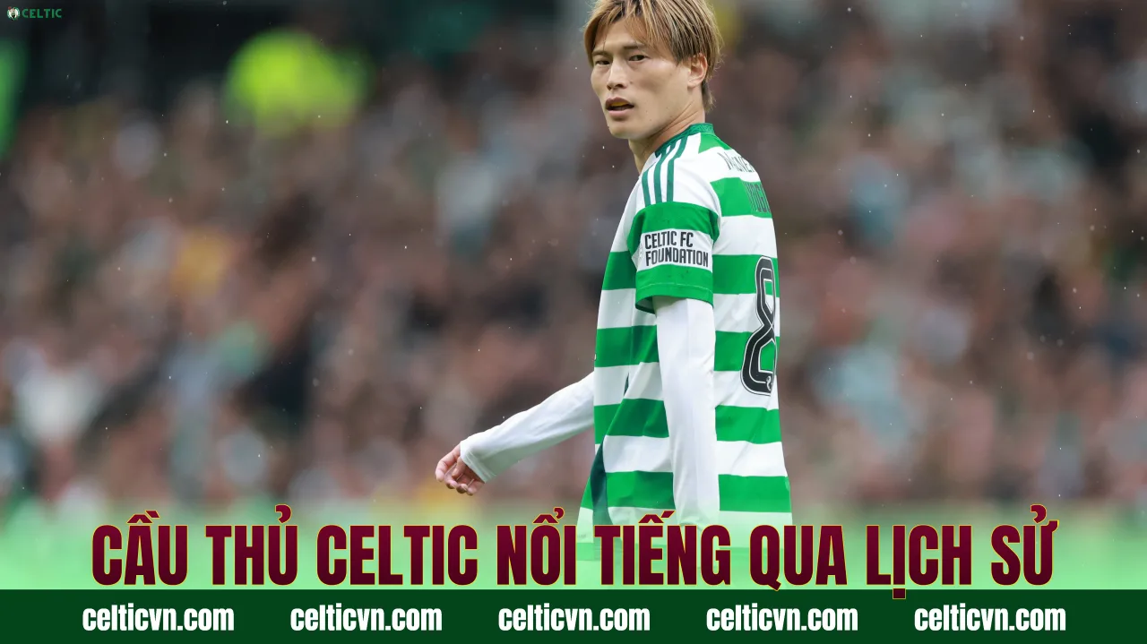 Cầu thủ Celtic nổi tiếng qua lịch sử