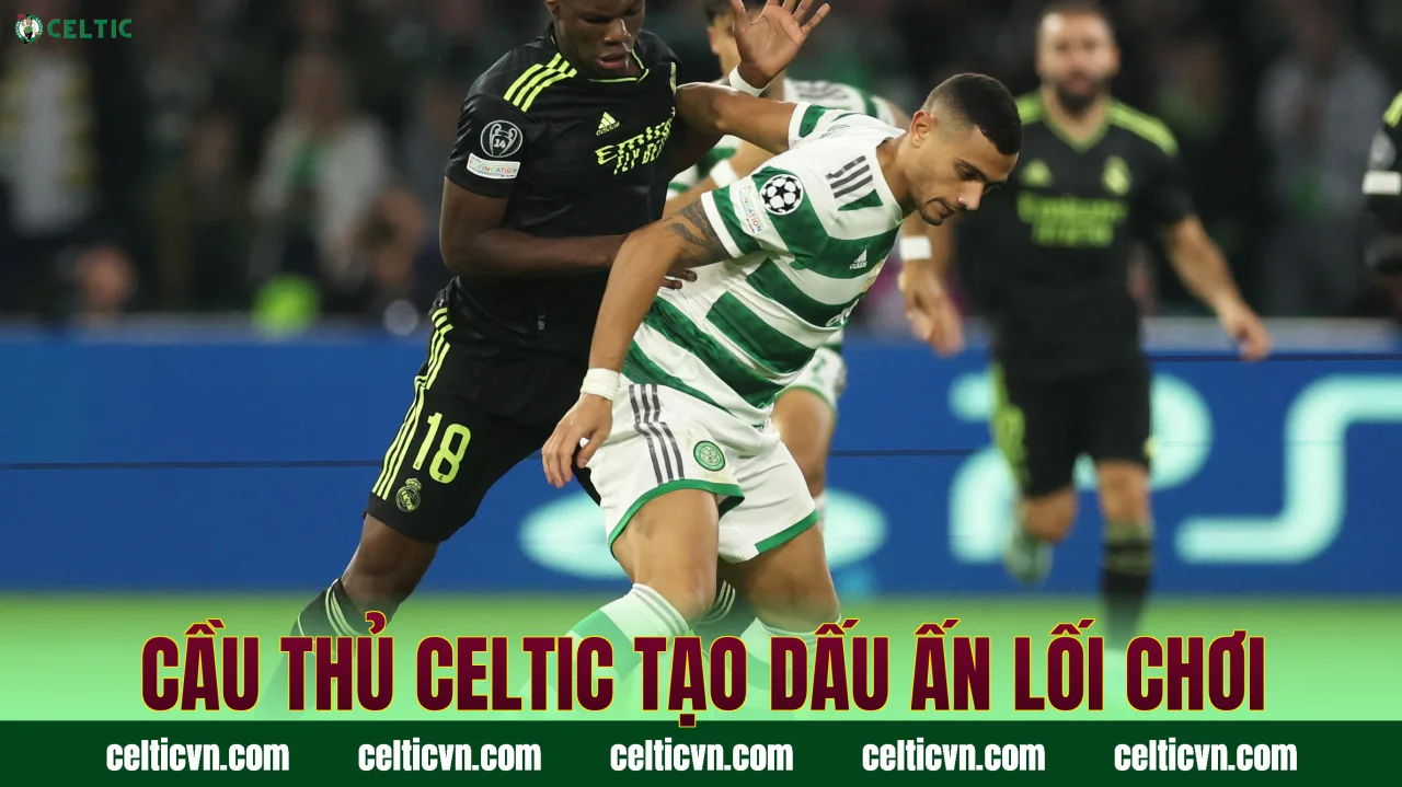 Cầu thủ Celtic tạo dấu ấn lối chơi