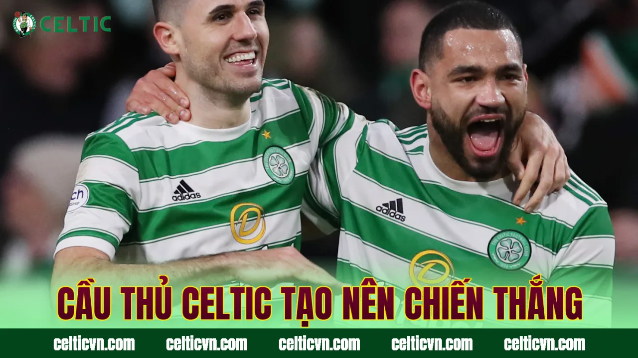 Cầu thủ Celtic tạo nên chiến thắng