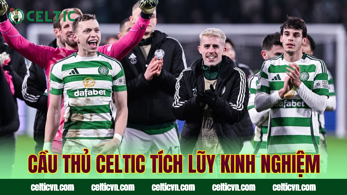 Cầu thủ Celtic tích lũy kinh nghiệm