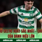 Cầu Thủ Celtic Xuất Sắc Nhất – Chủ Nhân Của Danh Hiệu Lớn