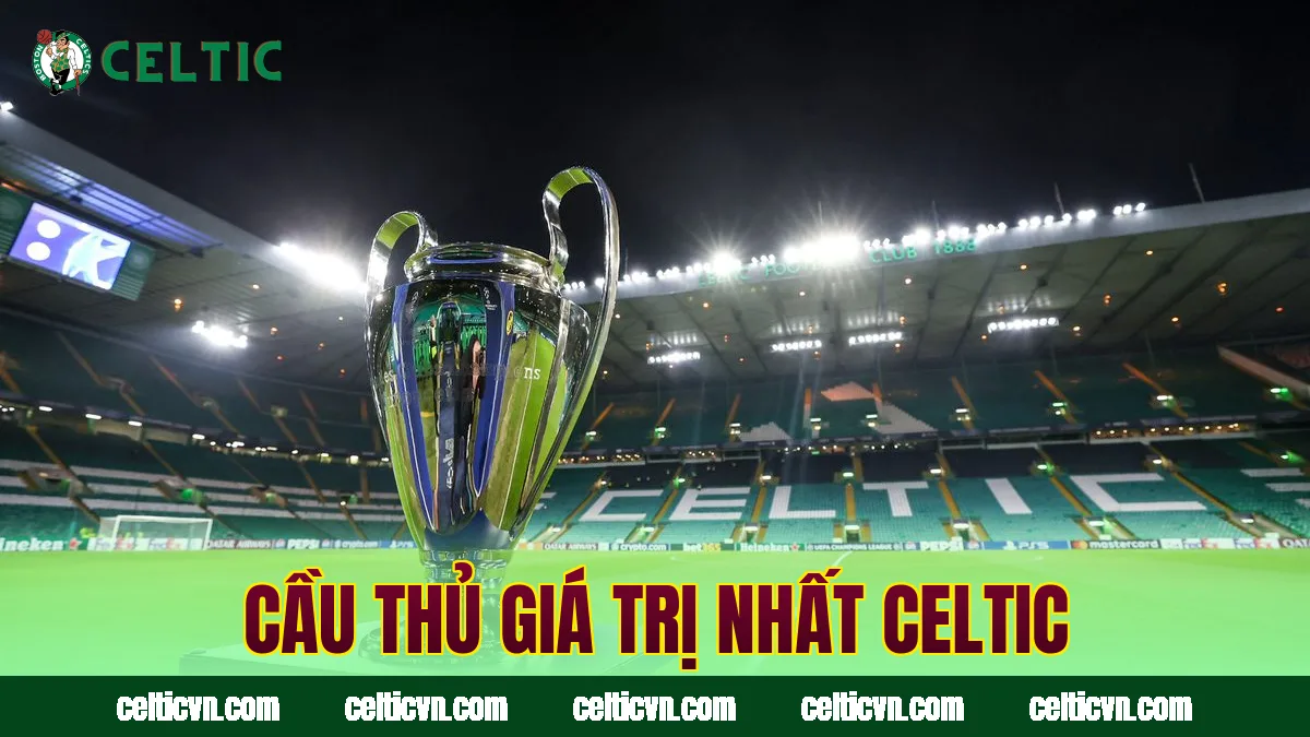 Cầu thủ giá trị nhất Celtic