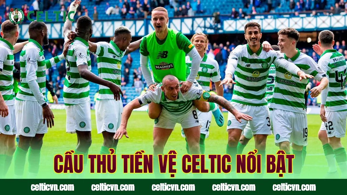 Cầu thủ tiền vệ Celtic nổi bật