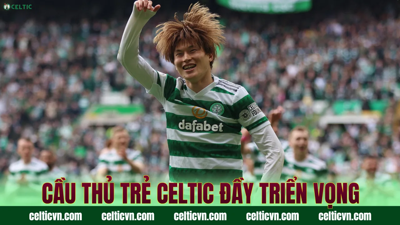 Cầu thủ trẻ Celtic đầy triển vọng