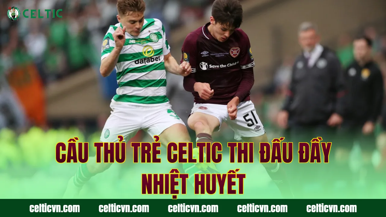 Cầu thủ trẻ Celtic thi đấu đầy nhiệt huyết