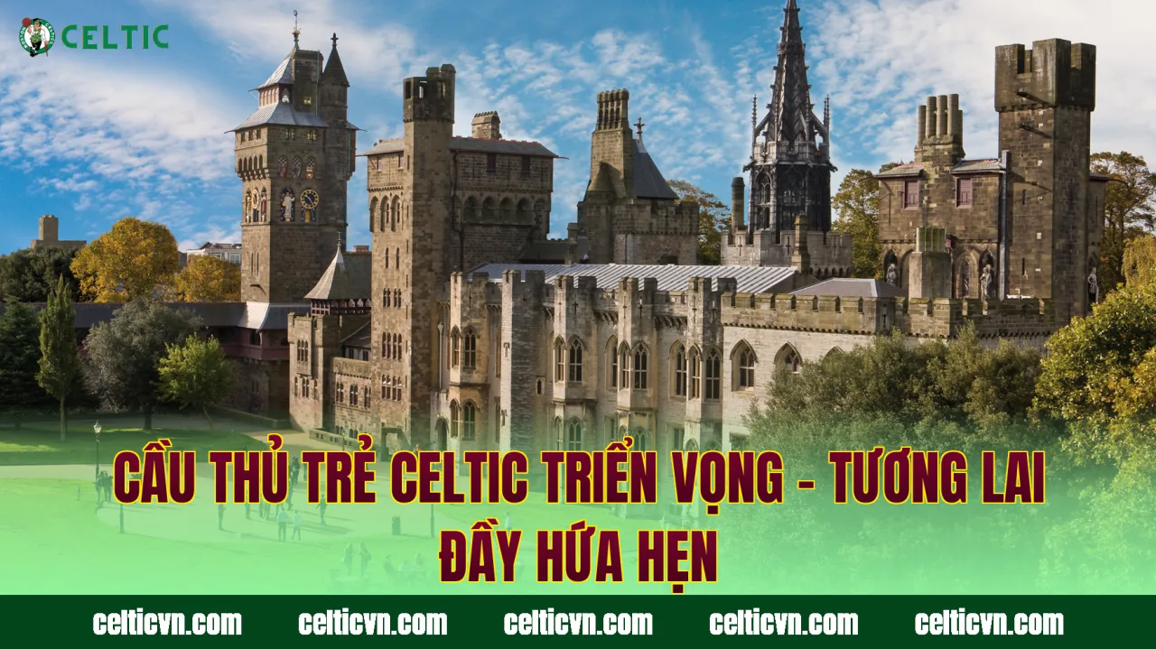Cầu Thủ Trẻ Celtic Triển Vọng – Tương Lai Đầy Hứa Hẹn