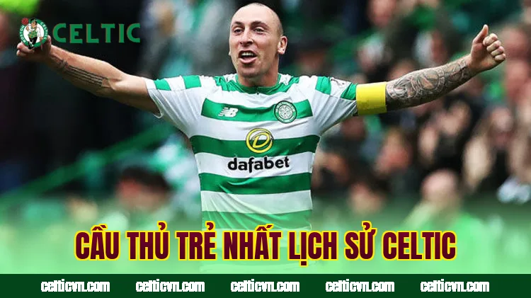 Cầu thủ trẻ nhất lịch sử Celtic