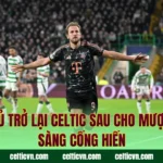 Cầu Thủ Trở Lại Celtic Sau Cho Mượn – Sẵn Sàng Cống Hiến