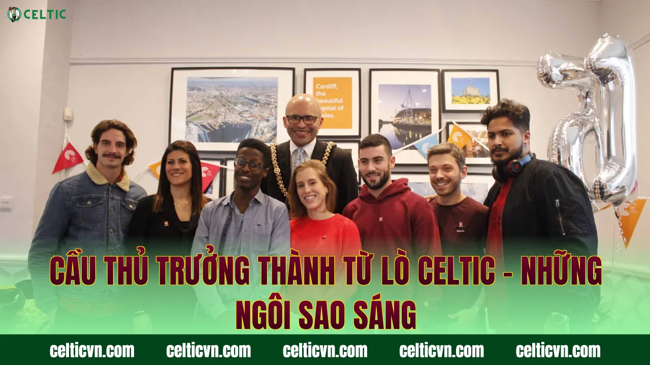 Cầu Thủ Trưởng Thành Từ Lò Celtic – Những Ngôi Sao Sáng