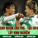 Celtic Cho Mượn Cầu Thủ – Tạo Cơ Hội Tích Lũy Kinh Nghiệm