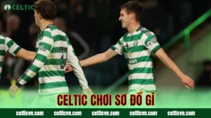 Chấm Điểm Cầu Thủ Celtic – Đánh Giá Màn Trình Diễn Cá Nhân