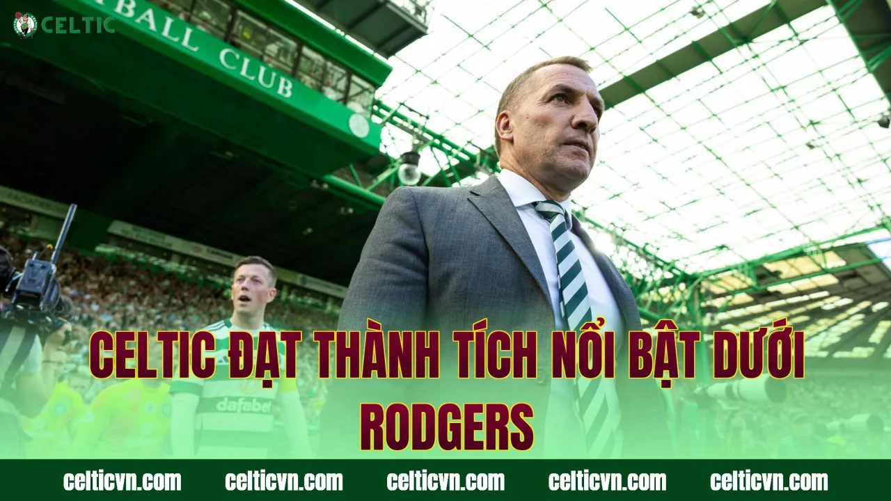 Celtic đạt thành tích nổi bật dưới Rodgers