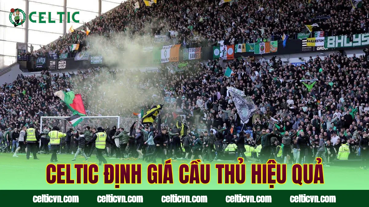 Celtic định giá cầu thủ hiệu quả