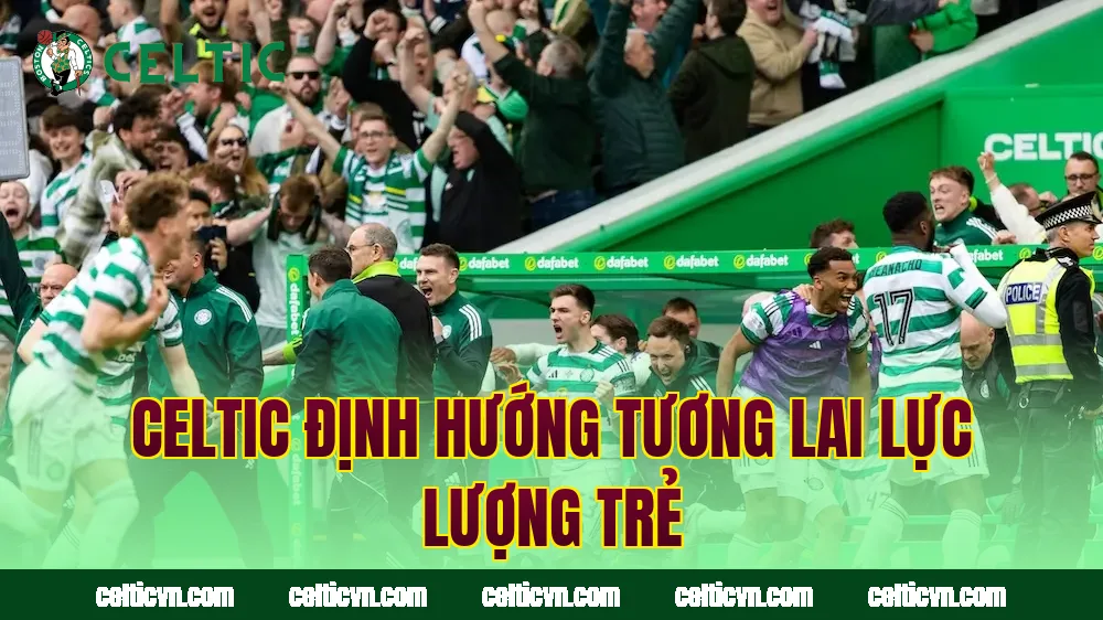 Celtic định hướng tương lai lực lượng trẻ