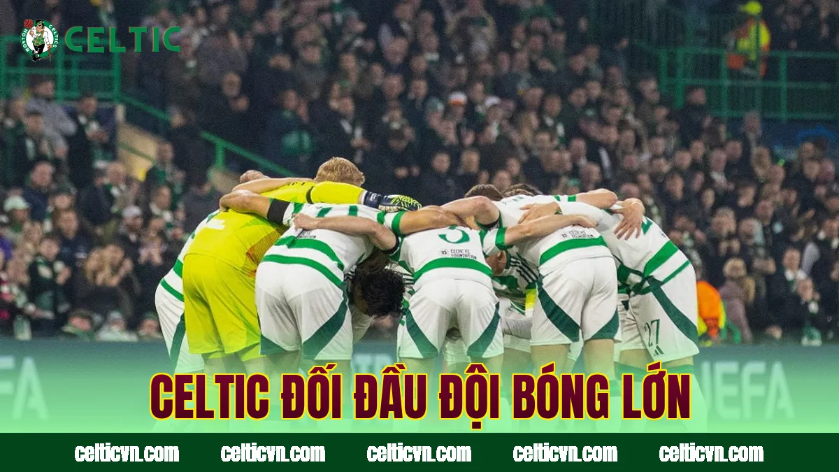 Celtic đối đầu đội bóng lớn