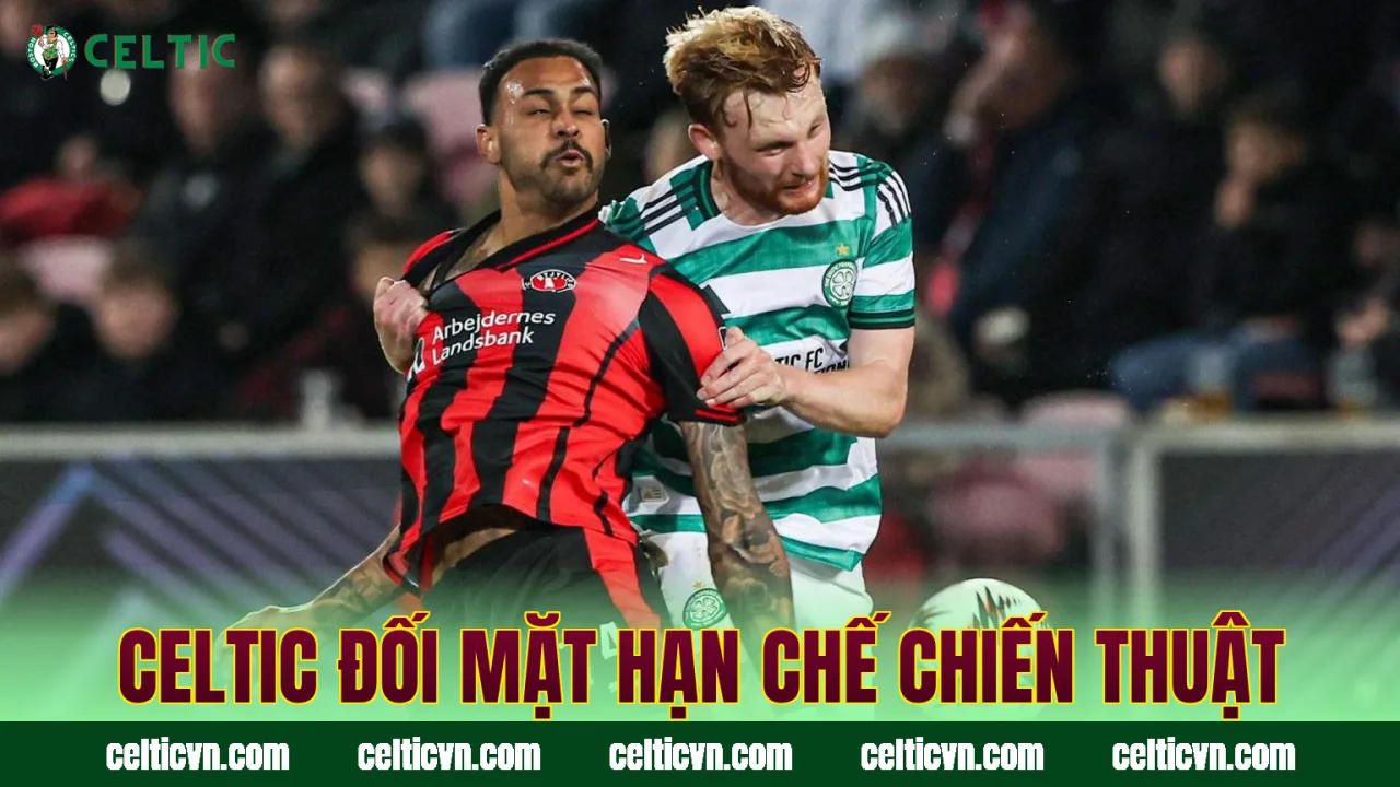 Celtic đối mặt hạn chế chiến thuật
