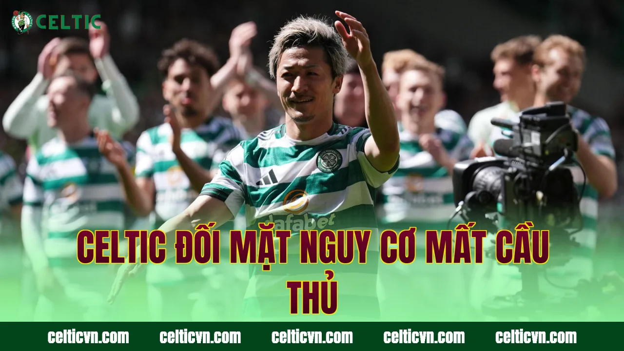 Celtic đối mặt nguy cơ mất cầu thủ