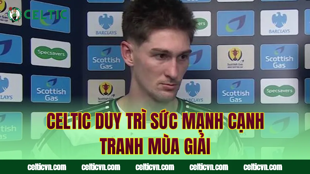 Celtic duy trì sức mạnh cạnh tranh mùa giải