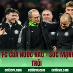 Celtic FC Của Nước Nào – Sức Mạnh Vượt Trội