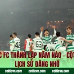Celtic FC Thành Lập Năm Nào – Cột Mốc Lịch Sử Đáng Nhớ