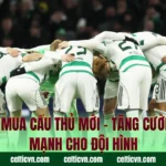 Celtic Mua Cầu Thủ Mới – Tăng Cường Sức Mạnh Cho Đội Hình