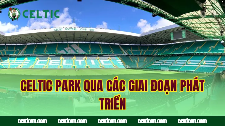 Celtic Park qua các giai đoạn phát triển