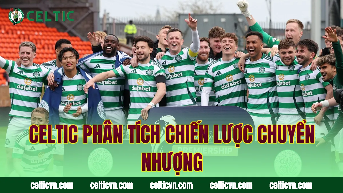 Celtic phân tích chiến lược chuyển nhượng