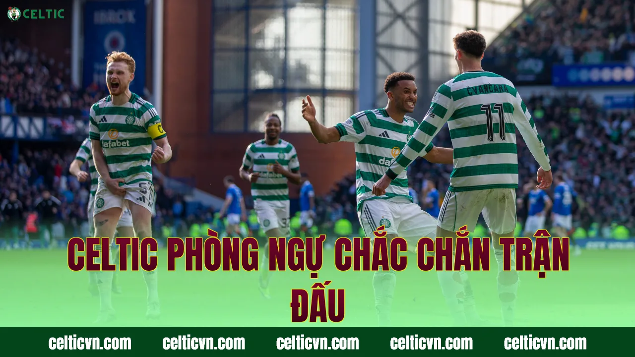 Celtic phòng ngự chắc chắn trận đấu