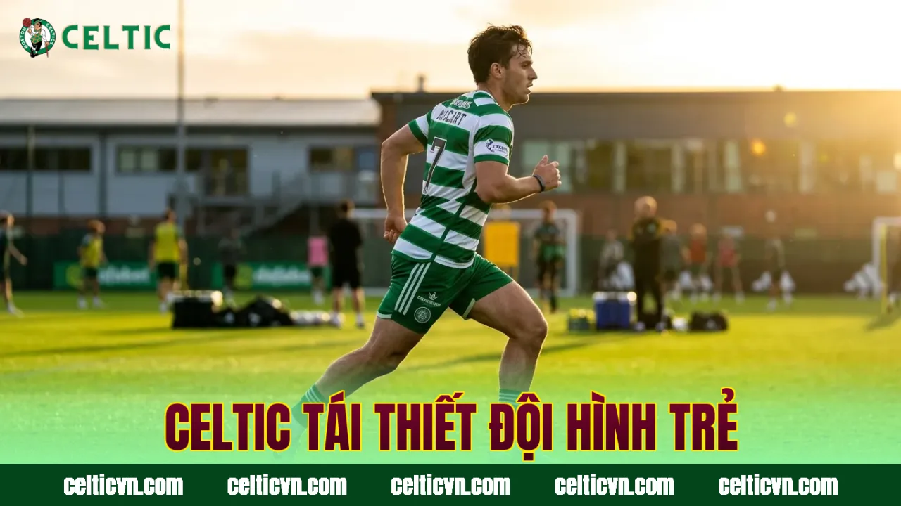 Celtic tái thiết đội hình trẻ