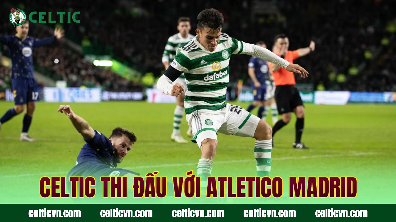 Celtic thi đấu với Atletico Madrid