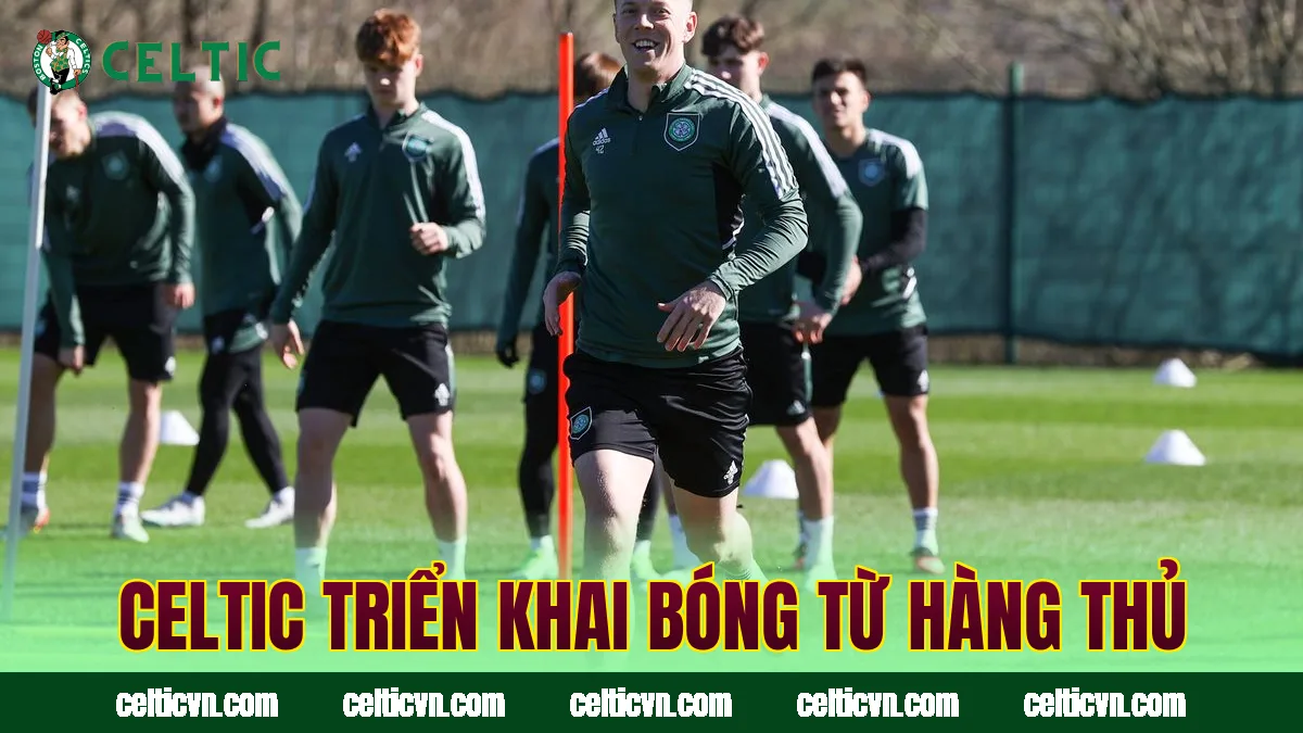Celtic triển khai bóng từ hàng thủ