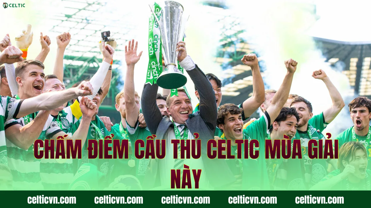 Chấm điểm cầu thủ Celtic mùa giải này